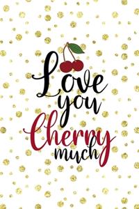 Love You Cherry Much
