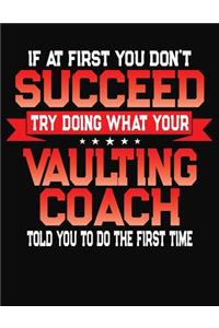 If At First You Don't Succeed Try Doing What Your Vaulting Coach Told You To Do The First Time