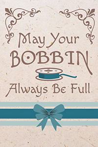 May Your Bobbin Always Be Full