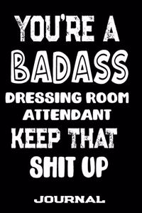 You're A Badass Dressing Room Attendant Keep That Shit Up