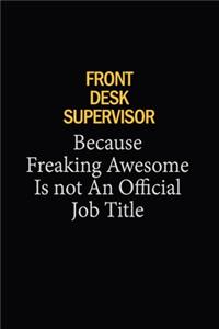 Front Desk Supervisor Because Freaking Awesome Is Not An Official Job Title