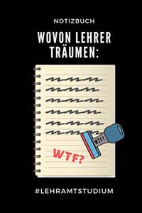 Notizbuch Wovon Lehrer Träumen Wtf? #lehramtstudium