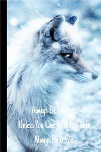 Always Be Yourself Unless You Can Be A Fox Then Always Be A Fox