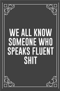 We All Know Someone Who Speaks Fluent Shit