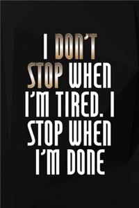 I Don't Stop When I'm Tired. I Stop When I'm Done