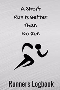 A Short Run Is Better Than No Run Running Logbook