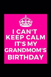 I Can't Keep Calm It's My Grandmom's Birthday