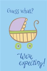Guess what? We're expecting?