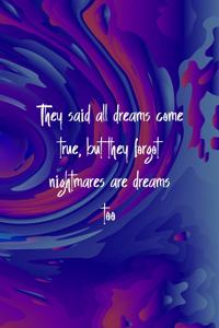 They Said All Dreams Come True, But They Forgot Nightmares Are Dreams Too