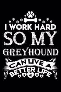 I work hard so my Greyhound can live a better life
