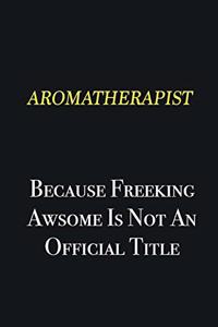 Aromatherapist because freeking awsome is not an official title