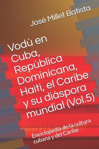 Vodú en Cuba, República Dominicana, Haití, el Caribe y su diáspora mundial (Vol.5)