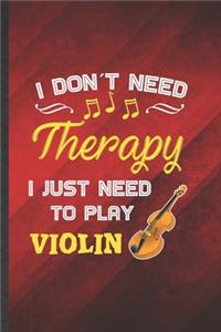 I Don't Need Therapy I Just Need to Play Violin