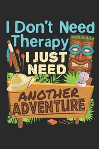 I Don't Need Therapy I Just Need Another Adventure