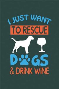 I Just Want To Rescue Dogs & Drink Wine