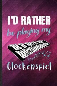 I'd Rather Be Playing My Glockenspiel