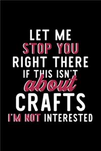Let Me Stop You Right There If This Isn't About Crafts I'm Not Interested
