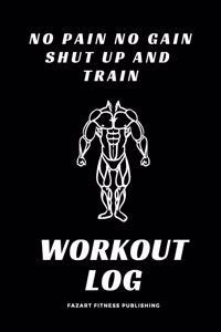 No Pain No Gain Shut Up and Train: Workout book, Gym logbook Training journal, Workout journal (110 pages 7x10) Cardio table