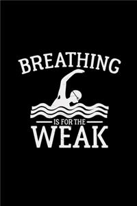 Breathing is for the weak