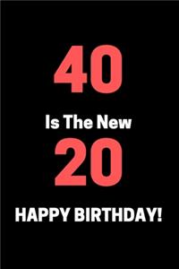 40 Is The New 20 HAPPY BIRTHDAY!