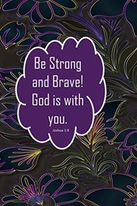 Be Strong and Brave! God is with You. Joshua 1