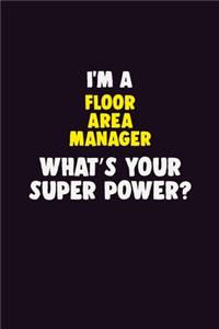 I Am A Floor Area Manager, What's Your Super Power?