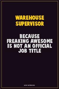 Warehouse Supervisor, Because Freaking Awesome Is Not An Official Job Title