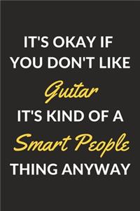 It's Okay If You Don't Like Guitar It's Kind Of A Smart People Thing Anyway