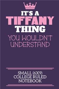 It's A Tiffany Thing You Wouldn't Understand Small (6x9) College Ruled Notebook