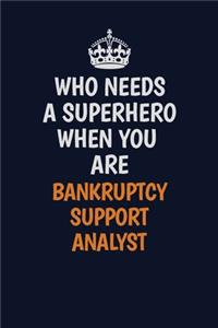 Who Needs A Superhero When You Are Bankruptcy Support Analyst