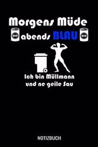 Morgens müde abends blau ich bin Müllmann und ne geile Sau