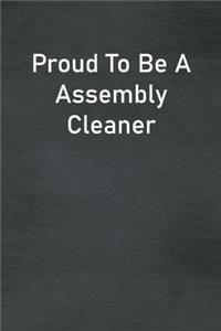 Proud To Be A Assembly Cleaner