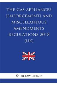 Gas Appliances (Enforcement) and Miscellaneous Amendments Regulations 2018 (Uk)