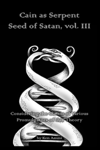 Cain as Serpent Seed of Satan, vol. III