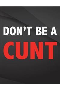 Don't be a cunt.