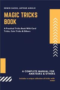 Magic Tricks Book: A Practical Tricks Book with Card Tricks, Coin Tricks & Others