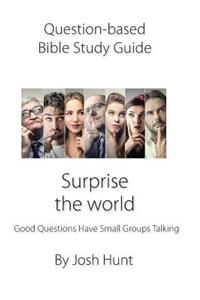 Question-Based Bible Study Guide--Surprise the World