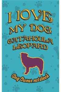 I Love My Dog Catahoula Leopard - Dog Owner Notebook