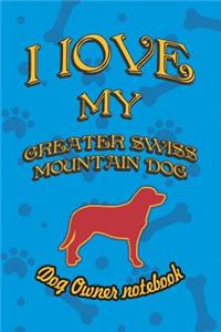 I Love My Greater Swiss Mountain Dog - Dog Owner Notebook