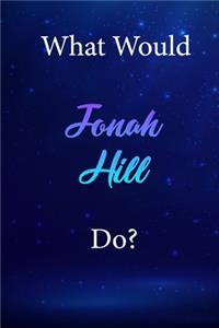 What Would Jonah Hill Do?