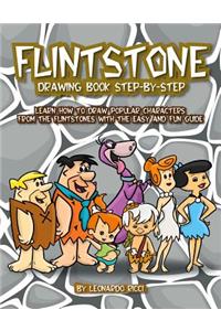 Flinstone Drawing Book Step-By-Step: Learn How to Draw Popular Characters from the Flintstones with the Easy and Fun Guide