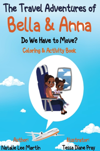 Travel Adventures of Bella and Anna: Do We Have to Move? Coloring and Activity Book