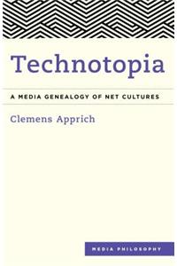 Technotopia: A Media Genealogy of Net Cultures