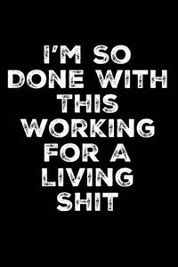 I'm So Done with This Working for a Living Shit