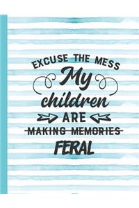 Excuse the Mess My Children Are Making Memories Feral