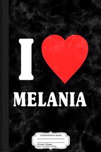 I Love Melania Composition Notebook