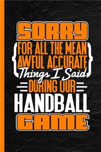 Sorry for All the Mean Awful Accurate Things I Said During Our Handball Game