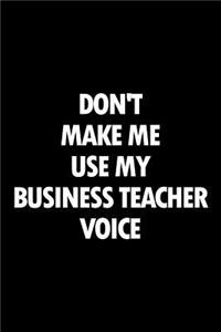 Don't Make Me Use My Business Teacher Voice