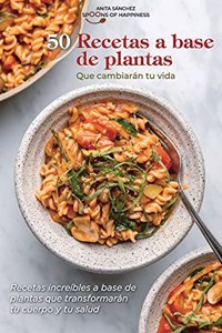 50 recetas a base de plantas que cambiarán tu vida