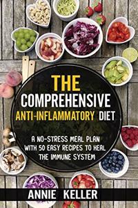 The Comprehensive Anti-Inflammatory Diet: A No-Stress Meal Plan with 50 Easy Recipes to Heal the Immune System